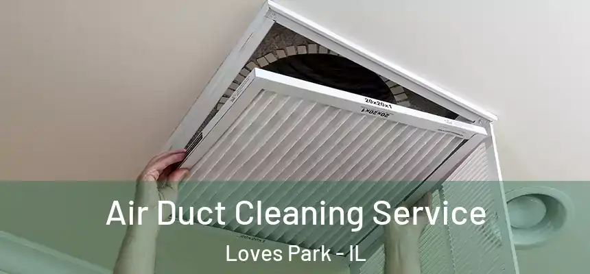  Air Duct Cleaning Service Loves Park - IL