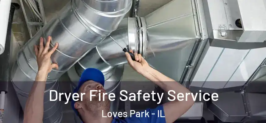 Dryer Fire Safety Service Loves Park - IL