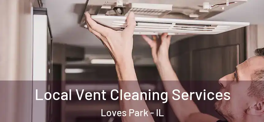 Local Vent Cleaning Services Loves Park - IL