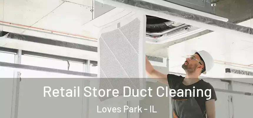 Retail Store Duct Cleaning Loves Park - IL