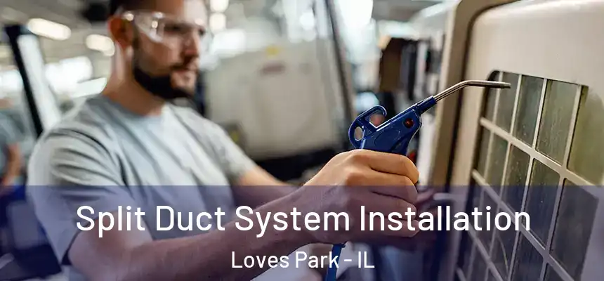 Split Duct System Installation Loves Park - IL