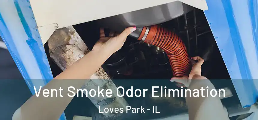 Vent Smoke Odor Elimination Loves Park - IL