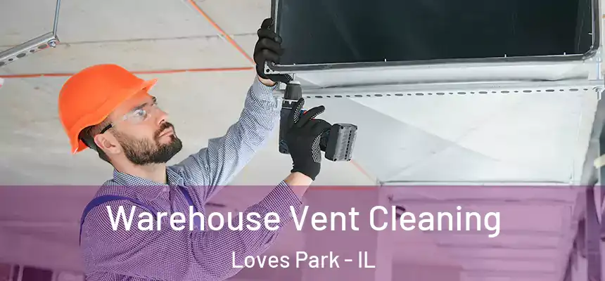  Warehouse Vent Cleaning Loves Park - IL